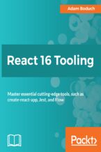 Okładka - React 16 Tooling. Master essential cutting-edge tools, such as create-react-app, Jest, and Flow - Adam Boduch, Christopher Pitt