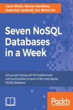 Okładka - Seven NoSQL Databases in a Week. Get up and running with the fundamentals and functionalities of seven of the most popular NoSQL databases - Sudarshan Kadambi, Xun (Brian) Wu