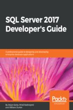 Okładka - SQL Server 2017 Developer???s Guide. A professional guide to designing and developing enterprise database applications - Dejan Sarka, Milo?° Radivojevifá, William Durkin
