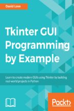 Okładka - Tkinter GUI Programming by Example. Learn to create modern GUIs using Tkinter by building real-world projects in Python - David Love