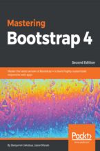 Okładka - Mastering Bootstrap 4. Master the latest version of Bootstrap 4 to build highly customized responsive web apps - Second Edition - Benjamin Jakobus, Jason Marah