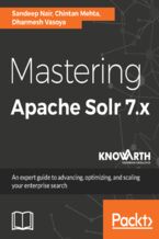 Okładka - Mastering Apache Solr 7.x. An expert guide to advancing, optimizing, and scaling your enterprise search - Sandeep Nair, Chintan Mehta, Dharmesh Vasoya