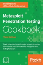 Okładka - Metasploit Penetration Testing Cookbook. Evade antiviruses, bypass firewalls, and exploit complex environments with the most widely used penetration testing framework - Third Edition - Nipun Jaswal, Daniel Teixeira, Abhinav Singh, Monika Agarwal