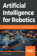 Okładka - Artificial Intelligence for Robotics. Build intelligent robots that perform human tasks using AI techniques - Francis X. Govers III