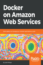 Okładka - Docker on Amazon Web Services. Build, deploy, and manage your container applications at scale - Justin Menga
