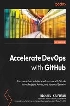 Okładka - Accelerate DevOps with GitHub. Enhance software delivery performance with GitHub Issues, Projects, Actions, and Advanced Security - Michael Kaufmann