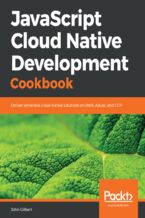 Okładka - JavaScript Cloud Native Development Cookbook. Deliver serverless cloud-native solutions on AWS, Azure, and GCP - John Gilbert