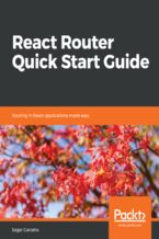 Okładka - React Router Quick Start Guide. Routing in React applications made easy - Sagar Ganatra