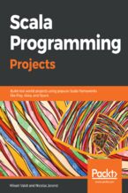Okładka - Scala Programming Projects. Build real-world projects using popular Scala frameworks such as Play, Akka, and Spark - Mikael Valot, Nicolas Jorand