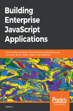 Okładka - Building Enterprise JavaScript Applications. Learn to build and deploy robust JavaScript applications using Cucumber, Mocha, Jenkins, Docker, and Kubernetes - Daniel Li