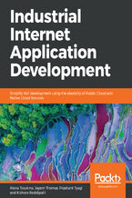 Okładka - Industrial Internet Application Development. Simplify IIoT development using public cloud and native cloud services - Alena Traukina, Jayant Thomas, Prashant Tyagi, Veera Kishore Reddipalli