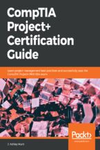 Okładka - CompTIA Project+ Certification Guide. Learn project management best practices and successfully pass the CompTIA Project+ PK0-004 exam - J. Ashley Hunt