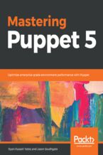 Okładka - Mastering Puppet 5. Optimize enterprise-grade environment performance with Puppet - Ryan Russell-Yates, Jason Southgate