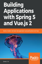 Okładka - Building Applications with Spring 5 and Vue.js 2. Build a modern, full-stack web application using Spring Boot and Vuex - James J. Ye