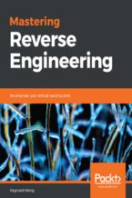 Okładka - Mastering Reverse Engineering. Re-engineer your ethical hacking skills - Reginald Wong