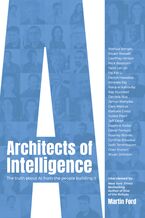 Okładka - Architects of Intelligence. The truth about AI from the people building it - Martin Ford