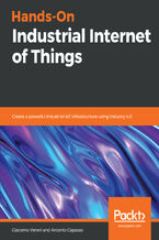 Okładka - Hands-On Industrial Internet of Things. Create a powerful Industrial IoT infrastructure using Industry 4.0 - Giacomo Veneri, Antonio Capasso