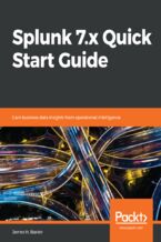 Okładka - Splunk 7.x Quick Start Guide. Gain business data insights from operational intelligence - James H. Baxter