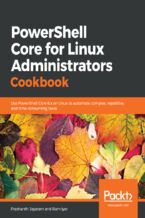 Okładka - PowerShell Core for Linux Administrators Cookbook. Use PowerShell Core 6.x on Linux to automate complex, repetitive, and time-consuming tasks - Prashanth Jayaram , Ram Iyer