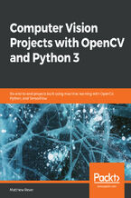 Okładka - Computer Vision Projects with OpenCV and Python 3. Six end-to-end projects built using machine learning with OpenCV, Python, and TensorFlow - Matthew Rever