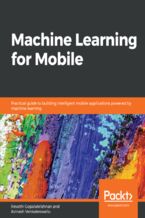 Okładka - Machine Learning for Mobile. Practical guide to building intelligent mobile applications powered by machine learning - Revathi Gopalakrishnan, Avinash Venkateswarlu
