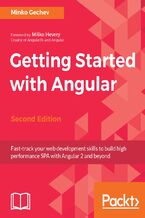 Okładka - Getting Started with Angular. Fast-track your web development skills to build high performance SPA with Angular 2 and beyond - Second Edition - Minko Gechev