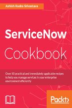 Okładka - ServiceNow Cookbook. Acquire key capabilities for the ServiceNow platform - Ashish Rudra Srivastava, Dustin Turner