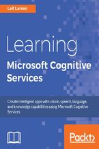 Okładka - Learning Microsoft Cognitive Services. Create intelligent apps with vision, speech, language, and knowledge capabilities using Microsoft Cognitive Services - Leif Larsen Henning Larsen