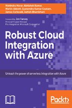Okładka - Robust Cloud integration with Azure. Unleash the power of serverless integration with Azure - Mahindra Morar, Abhishek Kumar, Martin Abbott, Gyanendra Kumar Gautam , James Corbould, Ashish Bhambhani