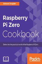 Okładka - Raspberry Pi Zero Cookbook. Delve into the practical world of the Raspberry Pi Zero - Edward Snajder