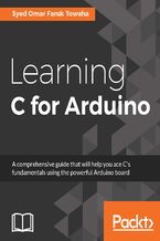 Okładka - Learning C for Arduino. A comprehensive guide that will help you ace C's fundamentals using the powerful Arduino board - Syed Omar Faruk Towaha