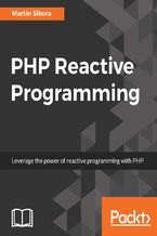 Okładka - PHP Reactive Programming. Build fault tolerant and high performing application in PHP based on the reactive architecture - Martin Sikora