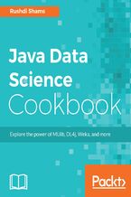 Okładka - Java Data Science Cookbook. Explore the power of MLlib, DL4j, Weka, and more - Rushdi Shams