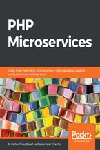 Okładka - PHP Microservices. Transit from monolithic architectures to highly available, scalable, and fault-tolerant microservices - Pablo Solar Vilarino, Carlos Pérez Sánchez