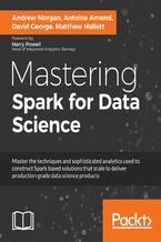 Okładka - Mastering Spark for Data Science. Lightning fast and scalable data science solutions - Andrew Morgan, Antoine Amend, Matthew Hallett, David George