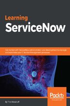 Okładka - Learning ServiceNow. Get started with ServiceNow administration and development to manage and automate your IT Service Management processes - Sylvain Hauser
