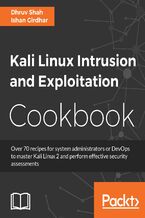 Okładka - Kali Linux Intrusion and Exploitation Cookbook. Powerful recipes to detect vulnerabilities and perform security assessments - Dhruv Shah, Ishan Girdhar