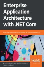 Okładka - Enterprise Application Architecture with .NET Core. An architectural journey into the Microsoft .NET open source platform - Ganesan Senthilvel, Ovais Mehboob Ahmed Khan, Habib Qureshi