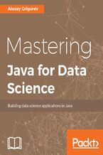 Okładka - Mastering Java for Data Science. Analytics and more for production-ready applications - Alexey Grigorev