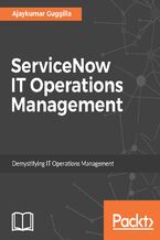Okładka - ServiceNow IT Operations Management. Demystifying IT Operations Management - Ajaykumar Guggilla, Andrew Pishchulin