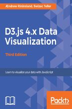 Okładka - D3.js 4.x Data Visualization. Learn to visualize your data with JavaScript - Third Edition - Aendrew Rininsland , Swizec Teller