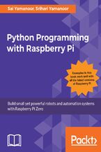 Okładka - Python Programming with Raspberry Pi. Build small yet powerful robots and automation systems with Raspberry Pi Zero - Srihari Yamanoor, Sai Yamanoor