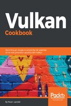 Okładka - Vulkan Cookbook. Work through recipes to unlock the full potential of the next generation graphics API—Vulkan - Pawel Lapinski