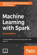 Okładka - Machine Learning with Spark. Develop intelligent, distributed machine learning systems - Second Edition - Rajdeep Dua, Brian O'Neill, Stephen Boesch, Manpreet Singh Ghotra, Nick Pentreath