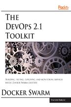 Okładka - The DevOps 2.1 Toolkit: Docker Swarm. The next level of building reliable and scalable software unleashed - Viktor Farcic