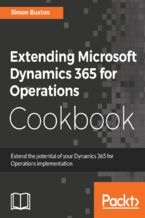 Okładka - Extending Microsoft Dynamics 365 for Operations Cookbook. Create and extend real-world solutions using Dynamics 365 Operations - Simon Buxton