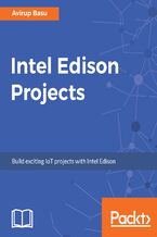Okładka - Intel Edison Projects. Build exciting IoT projects with Intel Edison - Avirup Basu
