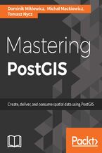 Okładka - Mastering PostGIS. Modern ways to create, analyze, and implement spatial data - Dominik Mikiewicz, Michal Mackiewicz , Tomasz Nycz