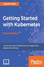 Okładka - Getting Started with Kubernetes, Second Edition. Orchestrate and manage large-scale Docker deployments - Second Edition - Jonathan Baier