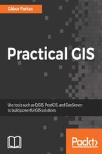 Okładka - Practical GIS. Learn novice to advanced topics such as QGIS, Spatial data analysis, and more - Gábor Farkas